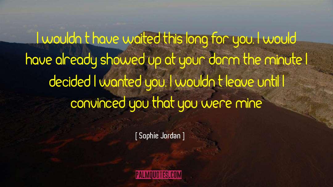 Sophie Jordan Quotes: I wouldn't have waited this