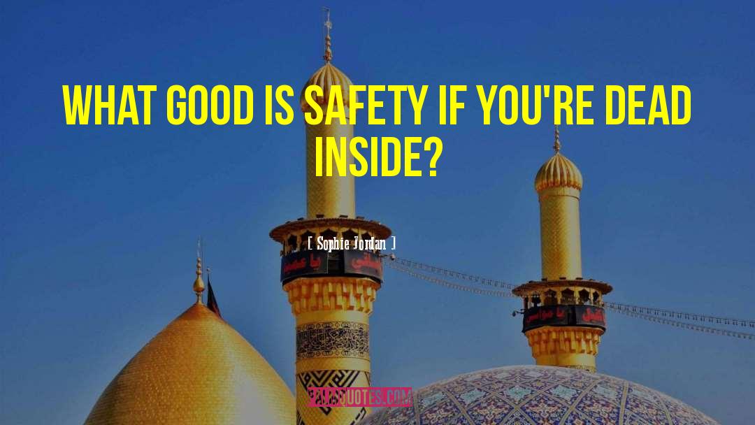 Sophie Jordan Quotes: What good is safety if