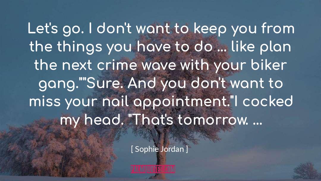 Sophie Jordan Quotes: Let's go. I don't want