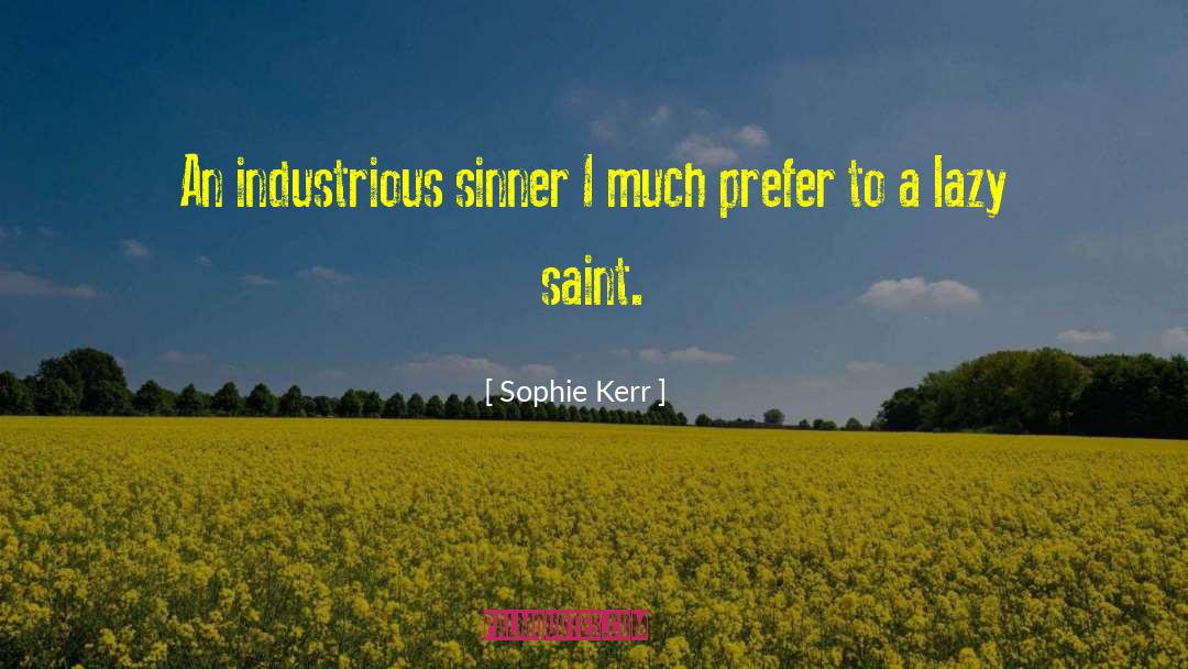Sophie Kerr Quotes: An industrious sinner I much