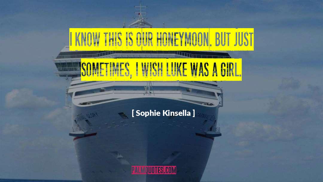 Sophie Kinsella Quotes: I know this is our