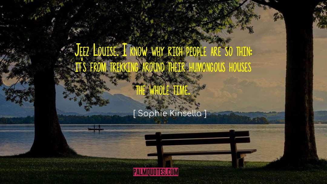 Sophie Kinsella Quotes: Jeez Louise. I know why