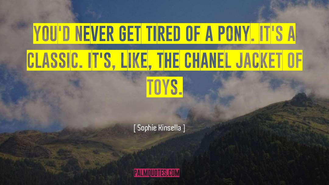 Sophie Kinsella Quotes: You'd never get tired of