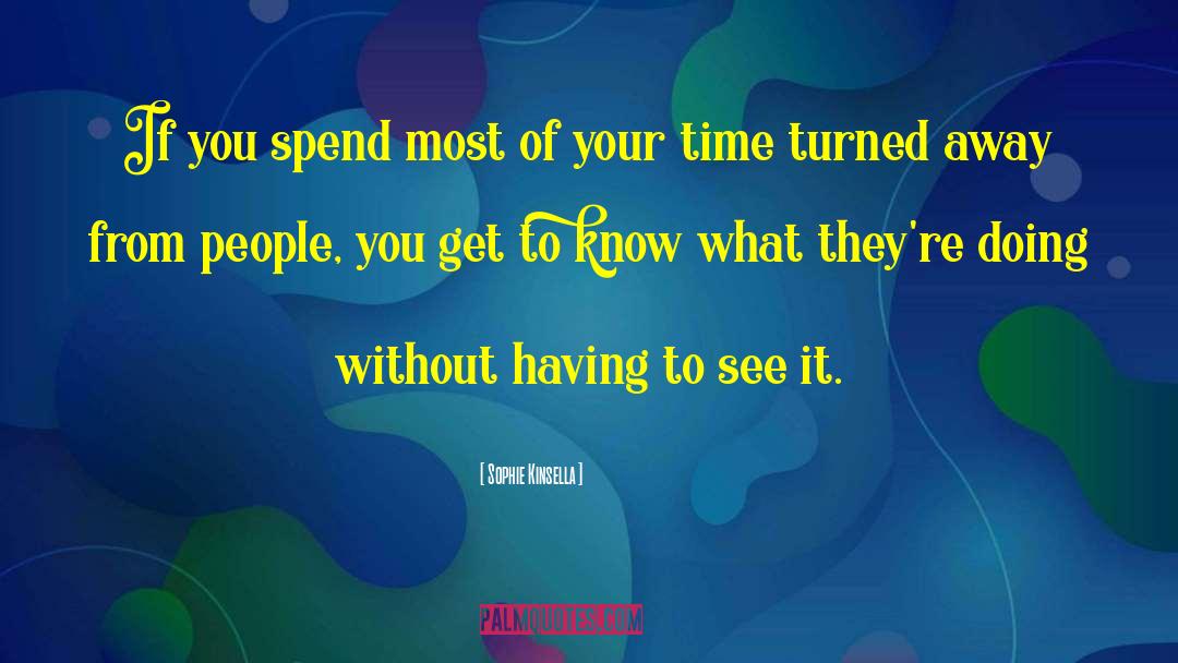 Sophie Kinsella Quotes: If you spend most of