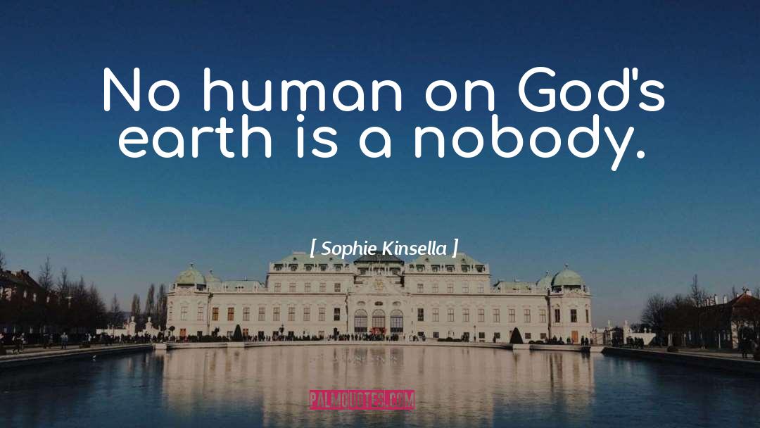 Sophie Kinsella Quotes: No human on God's earth