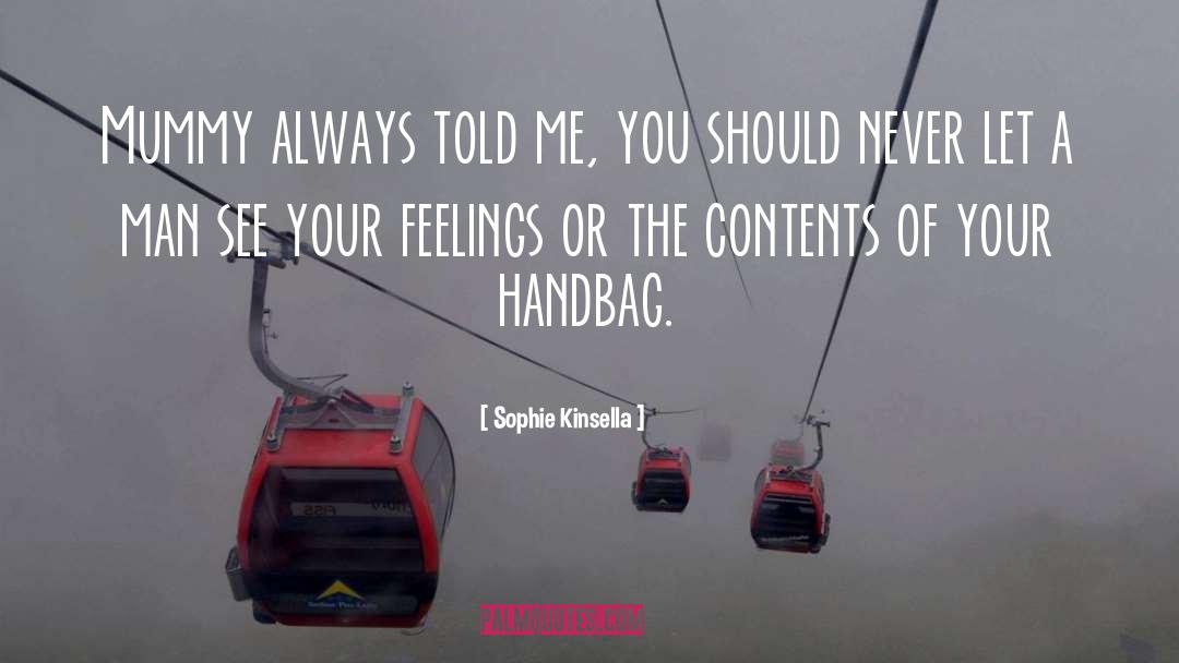 Sophie Kinsella Quotes: Mummy always told me, you