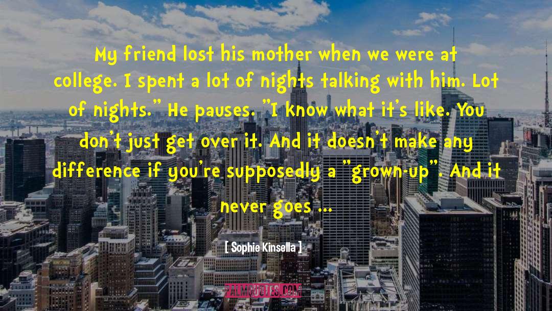 Sophie Kinsella Quotes: My friend lost his mother