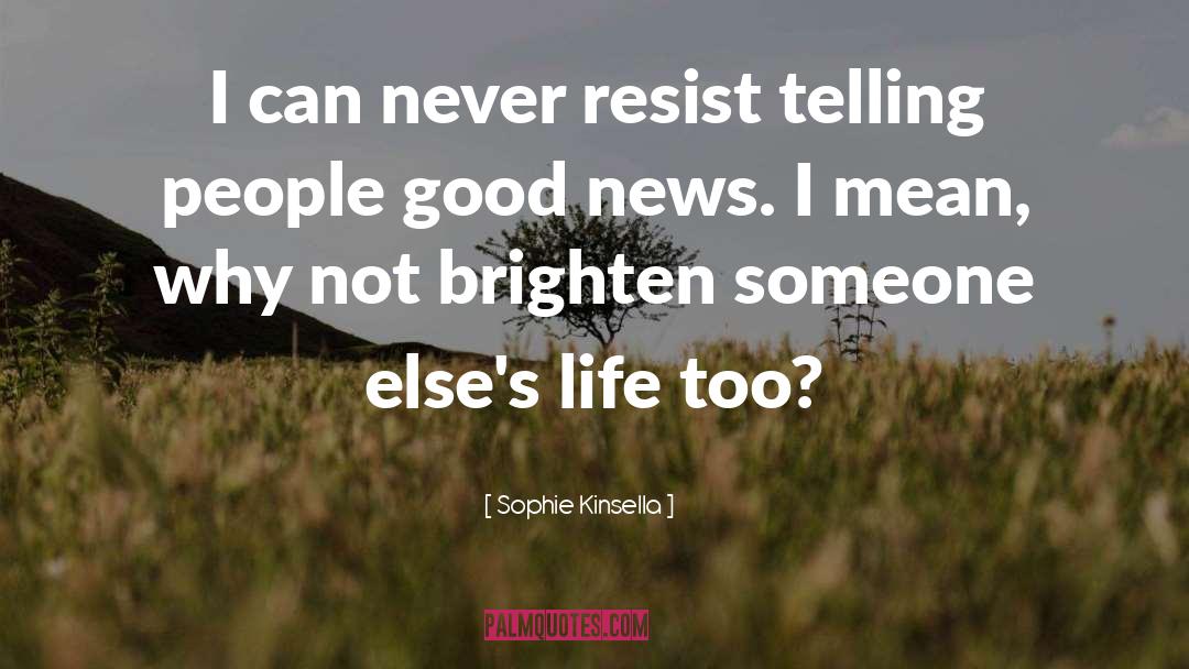 Sophie Kinsella Quotes: I can never resist telling
