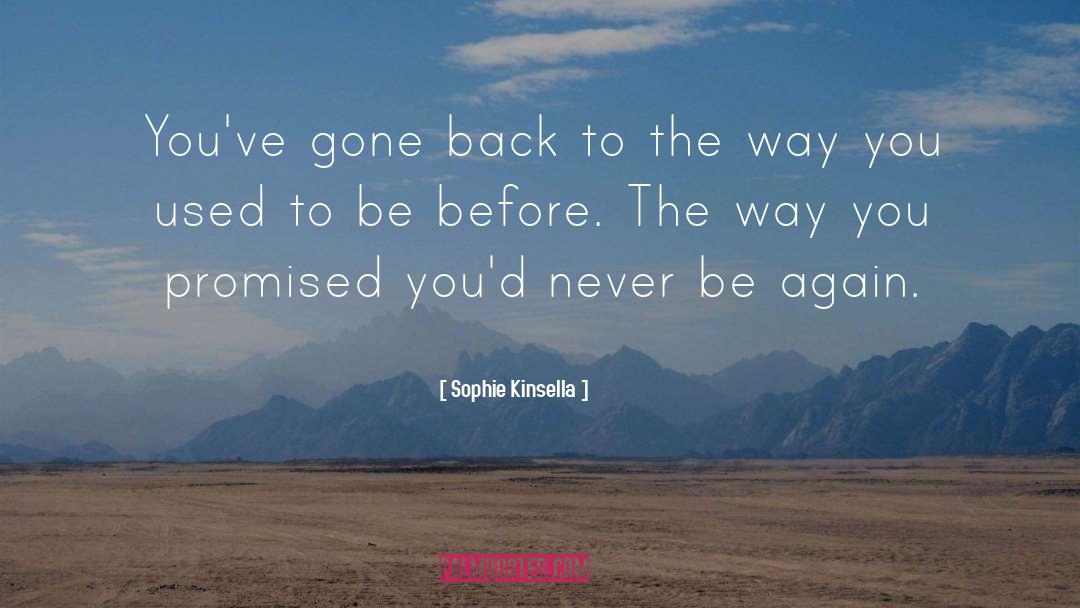 Sophie Kinsella Quotes: You've gone back to the