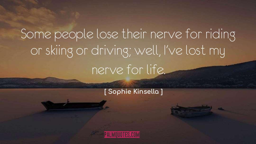 Sophie Kinsella Quotes: Some people lose their nerve