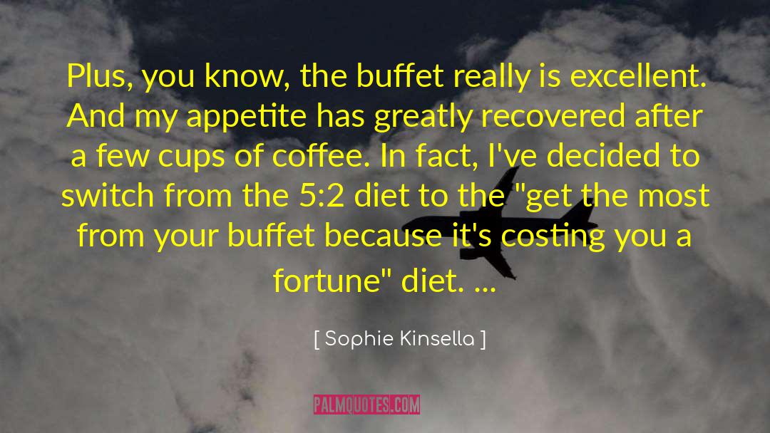 Sophie Kinsella Quotes: Plus, you know, the buffet