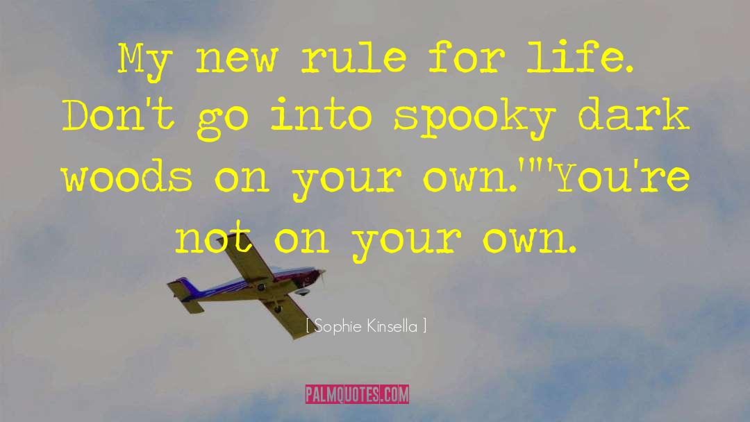 Sophie Kinsella Quotes: My new rule for life.