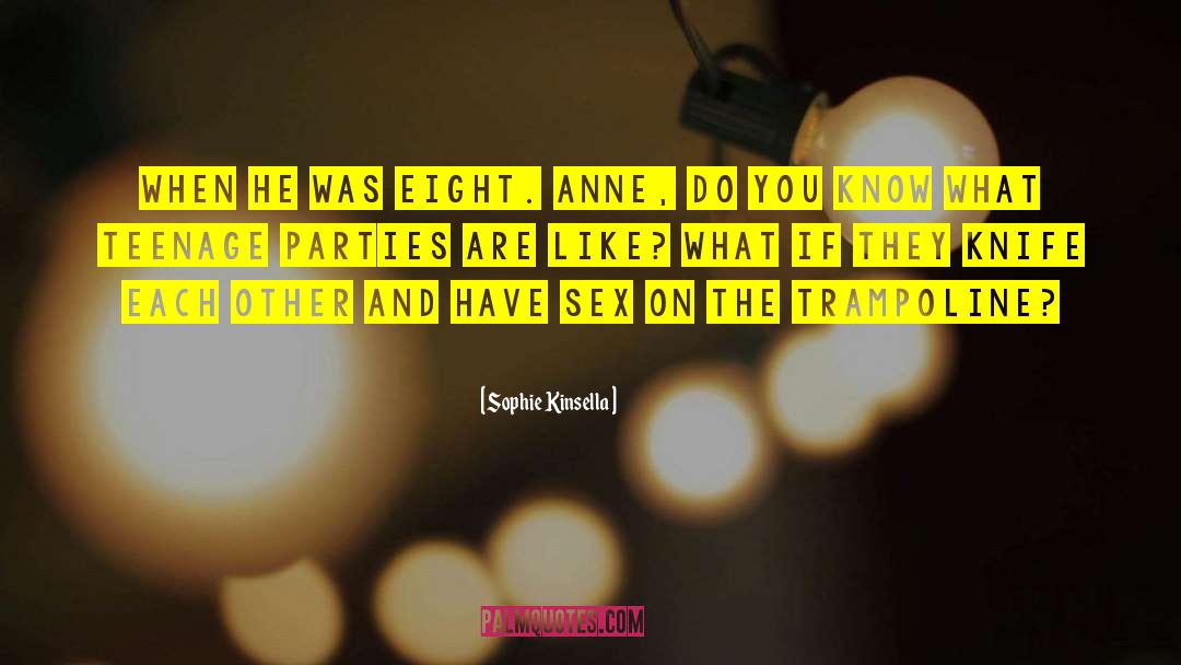 Sophie Kinsella Quotes: When he was EIGHT. Anne,