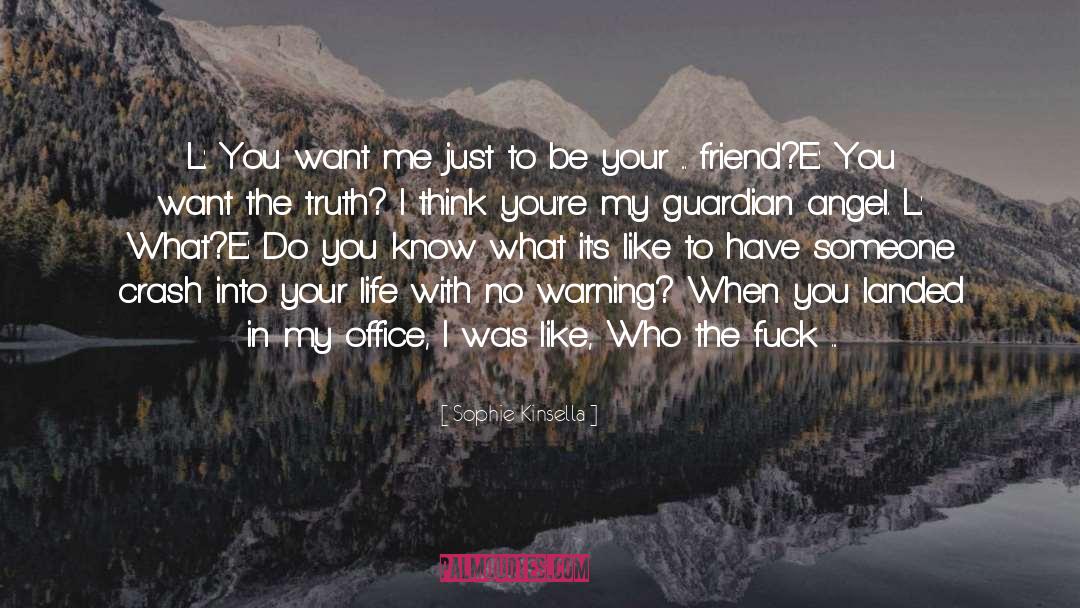 Sophie Kinsella Quotes: L: You want me just