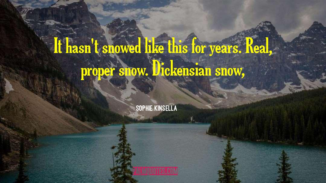 Sophie Kinsella Quotes: It hasn't snowed like this