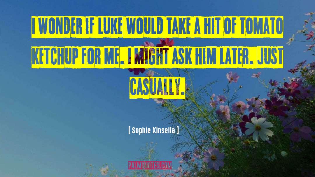 Sophie Kinsella Quotes: I wonder if Luke would