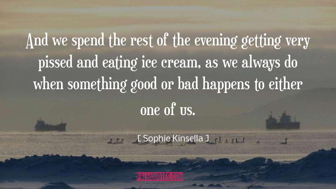 Sophie Kinsella Quotes: And we spend the rest