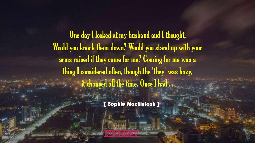 Sophie Mackintosh Quotes: One day I looked at