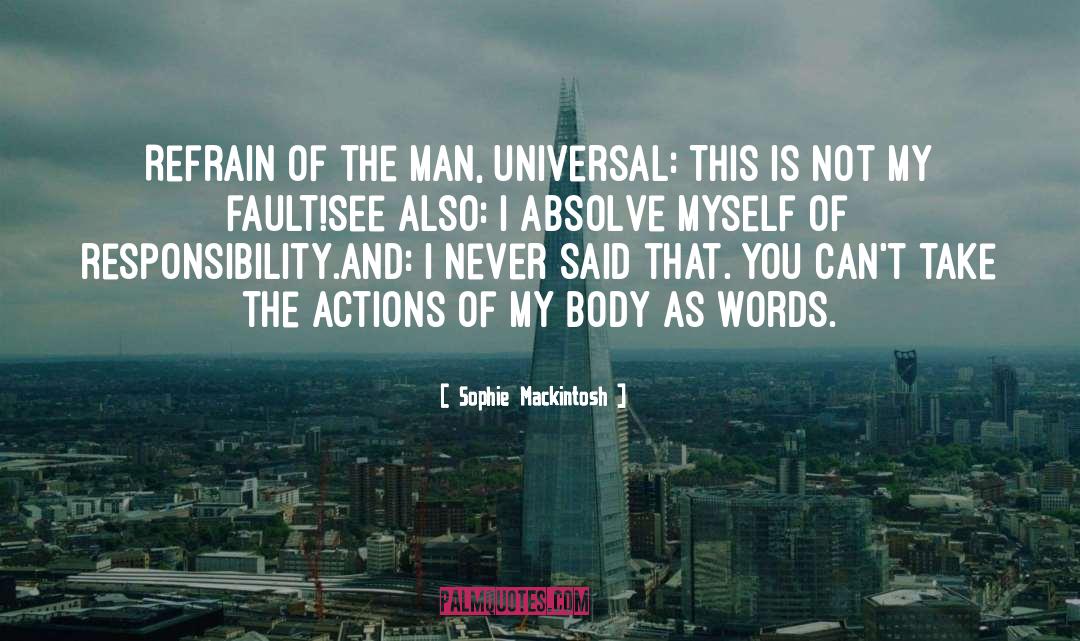 Sophie Mackintosh Quotes: Refrain of the man, universal: