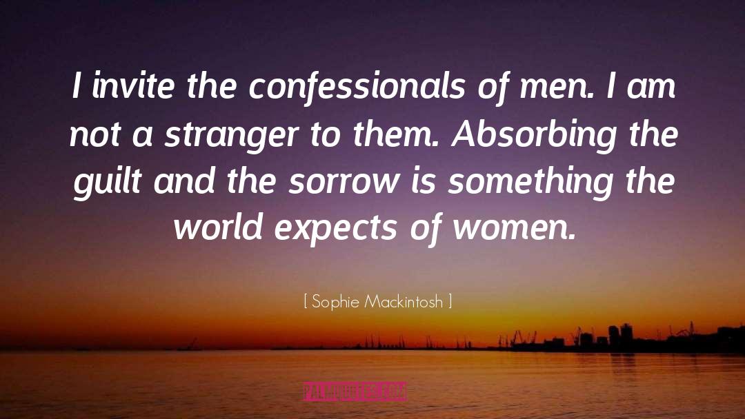 Sophie Mackintosh Quotes: I invite the confessionals of