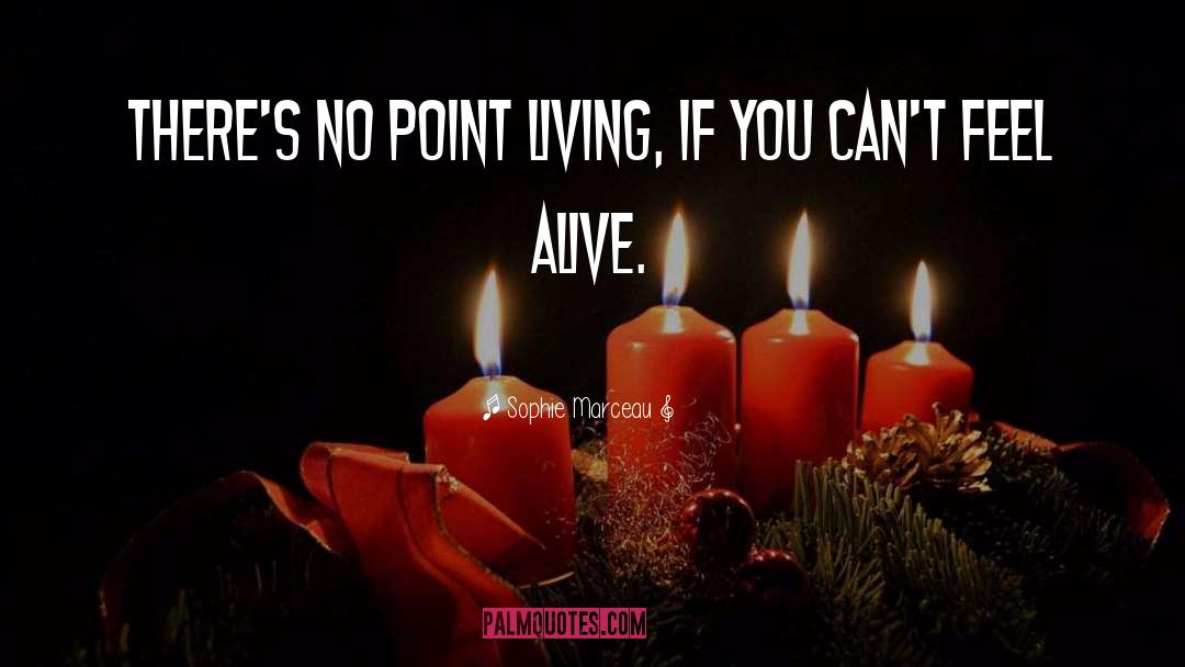 Sophie Marceau Quotes: There's no point living, if