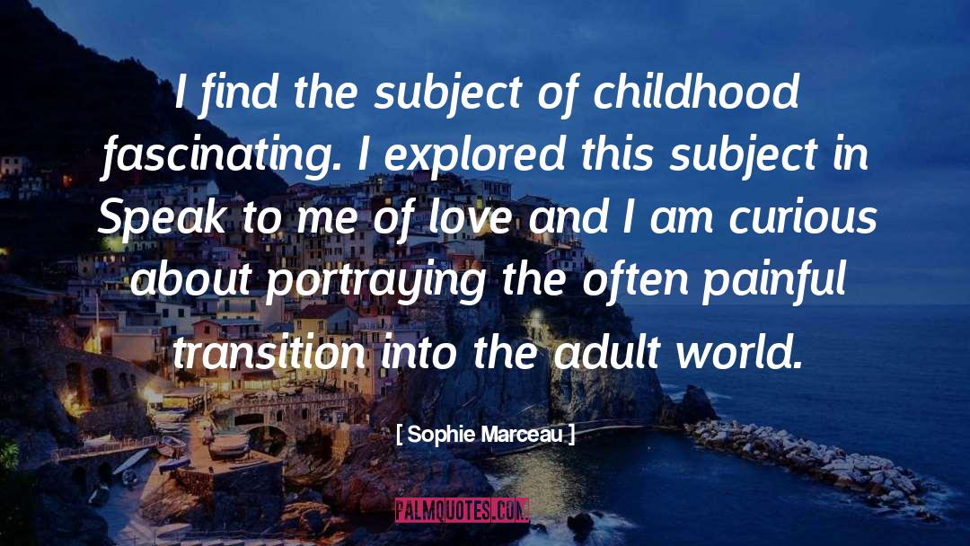 Sophie Marceau Quotes: I find the subject of