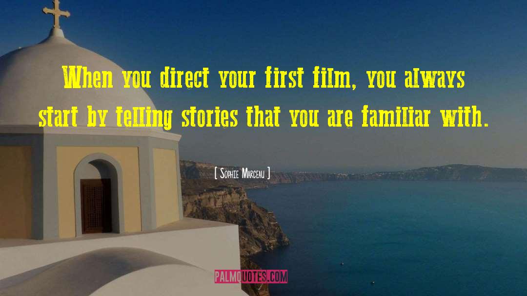 Sophie Marceau Quotes: When you direct your first