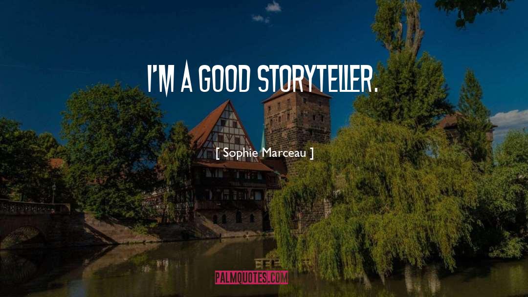 Sophie Marceau Quotes: I'm a good storyteller.