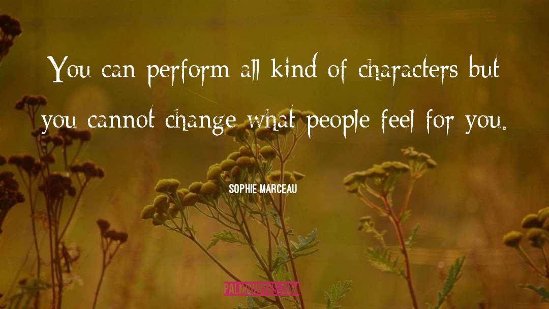 Sophie Marceau Quotes: You can perform all kind