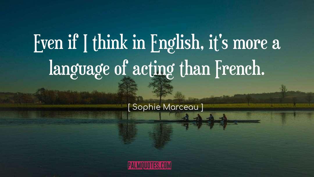 Sophie Marceau Quotes: Even if I think in