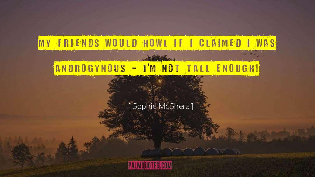 Sophie McShera Quotes: My friends would howl if