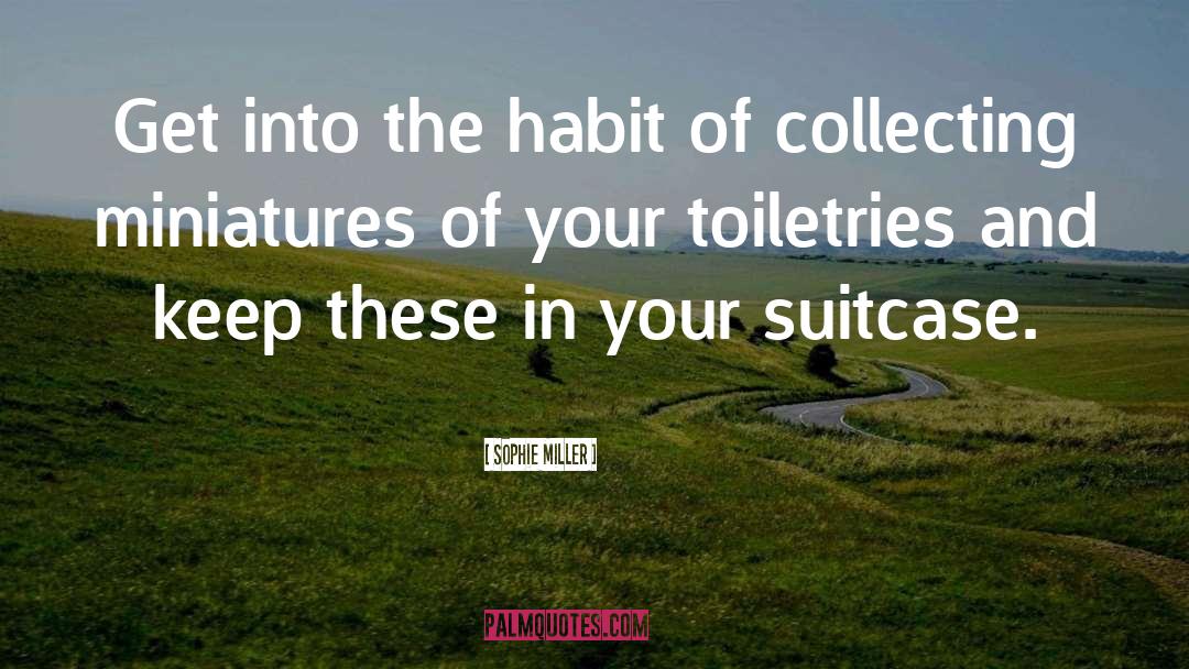 Sophie Miller Quotes: Get into the habit of