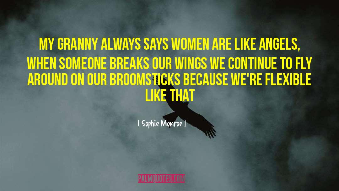 Sophie Monroe Quotes: My granny always says Women