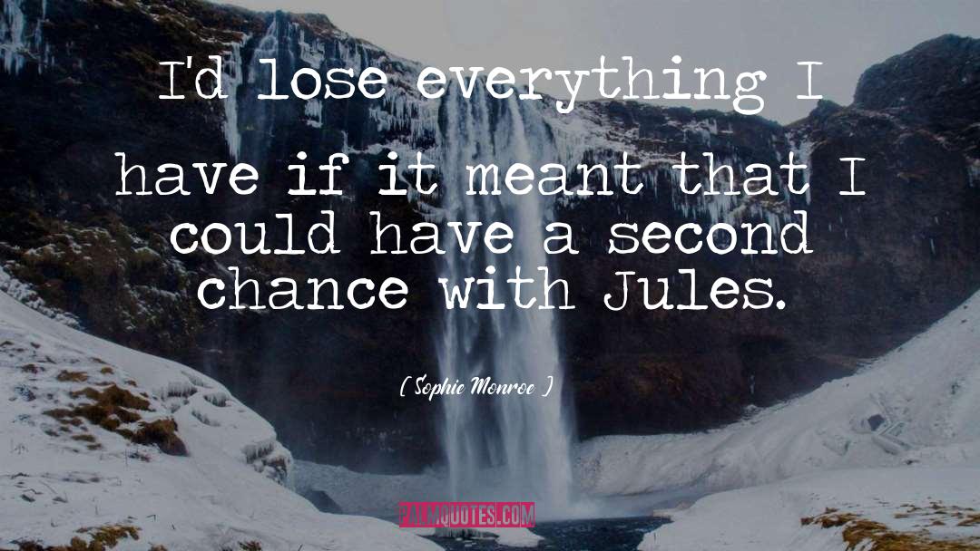 Sophie Monroe Quotes: I'd lose everything I have