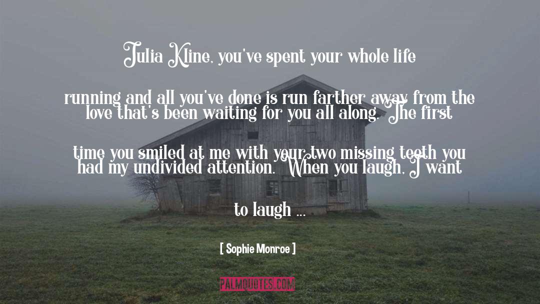 Sophie Monroe Quotes: Julia Kline, you've spent your