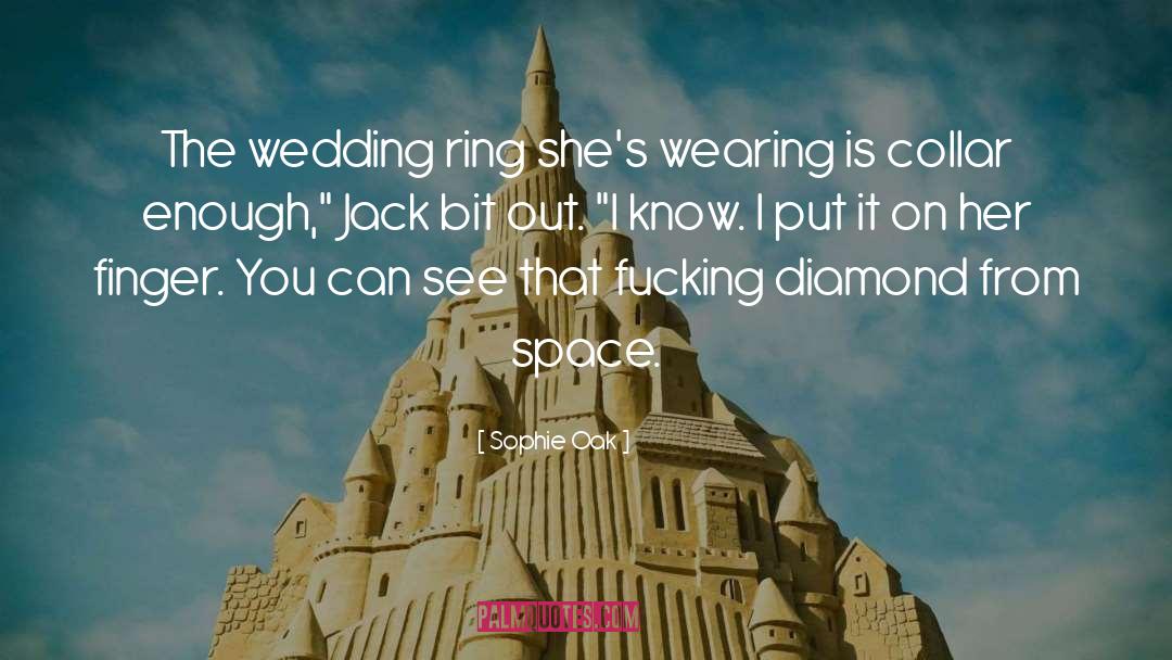 Sophie Oak Quotes: The wedding ring she's wearing
