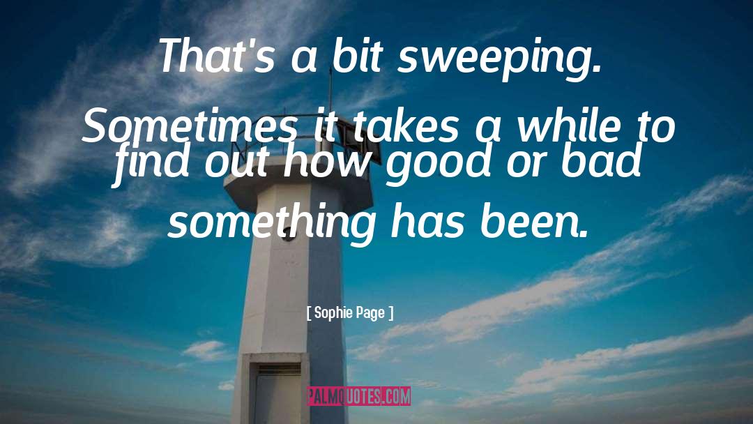 Sophie Page Quotes: That's a bit sweeping. Sometimes