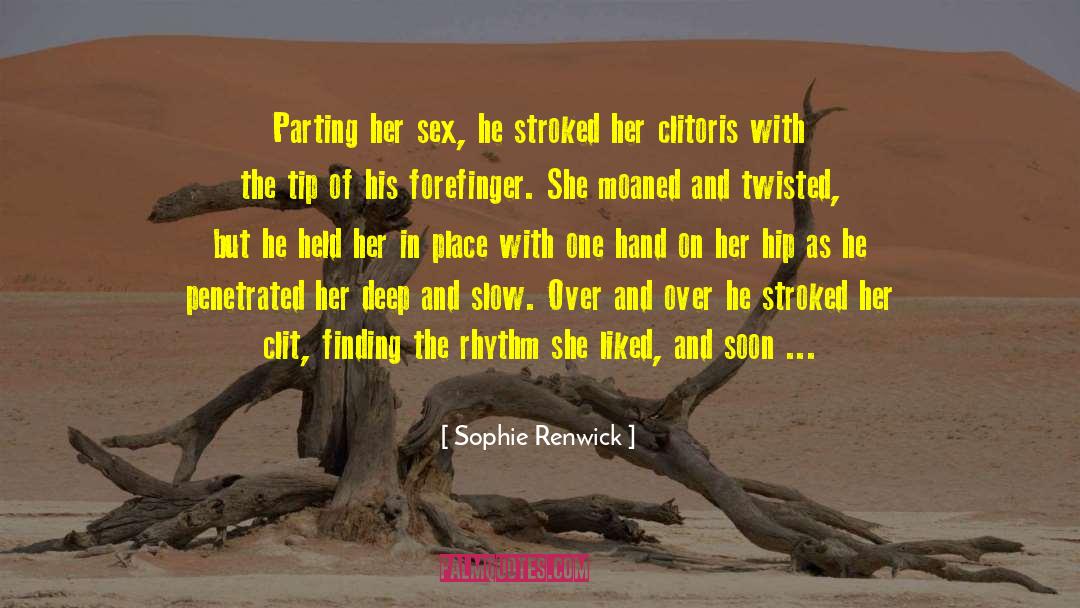 Sophie Renwick Quotes: Parting her sex, he stroked