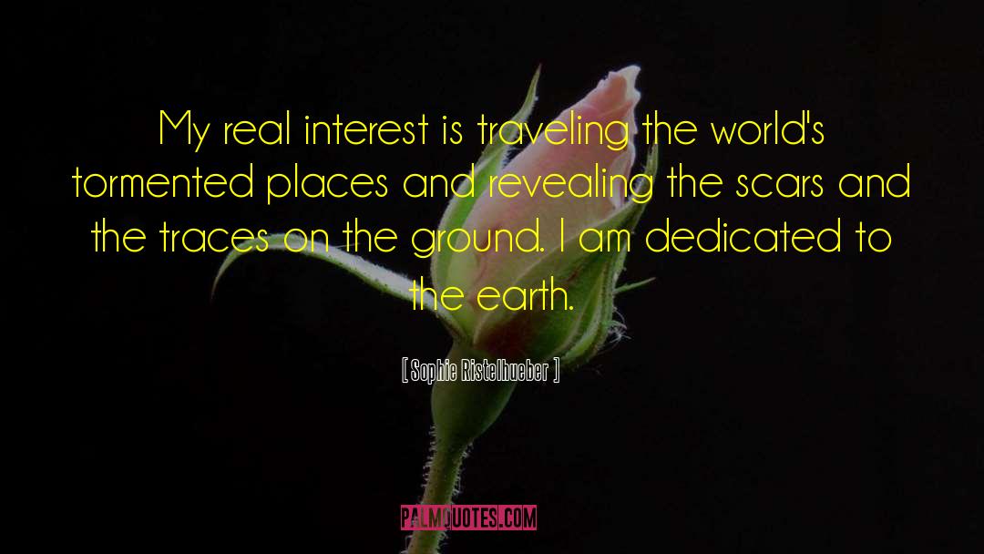 Sophie Ristelhueber Quotes: My real interest is traveling