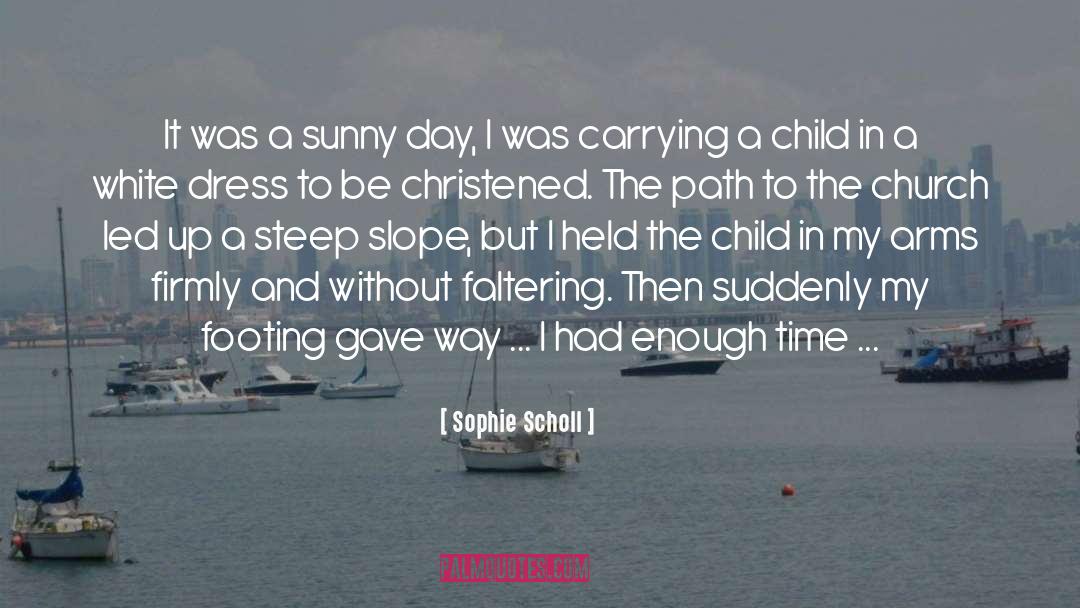 Sophie Scholl Quotes: It was a sunny day,