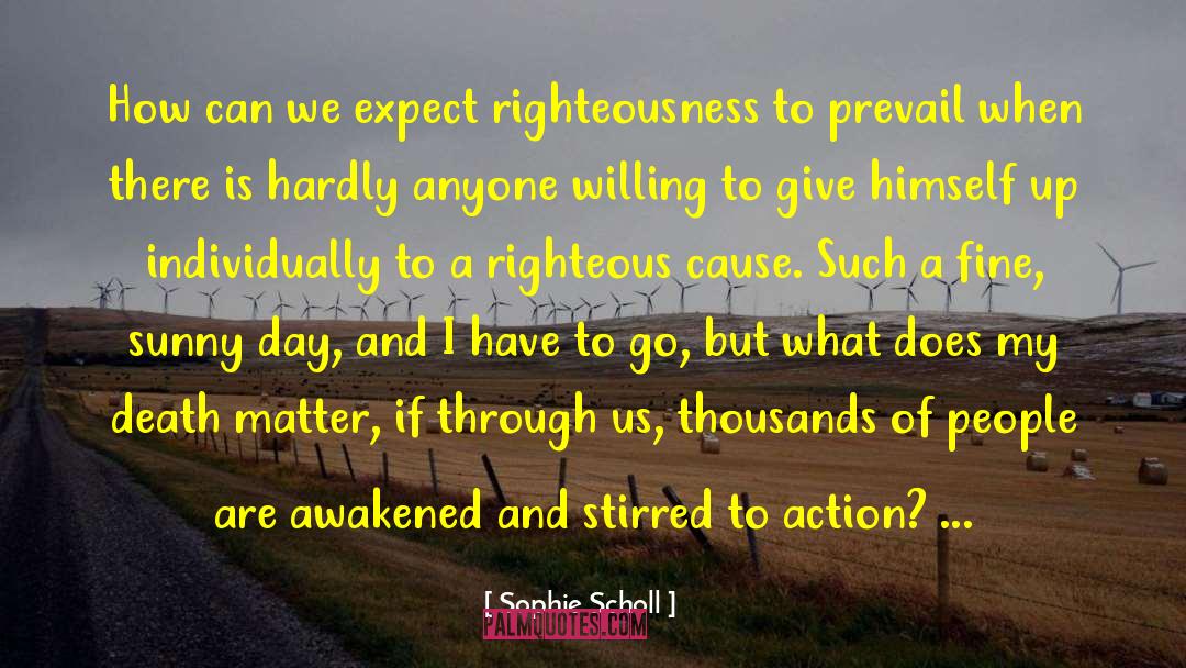 Sophie Scholl Quotes: How can we expect righteousness