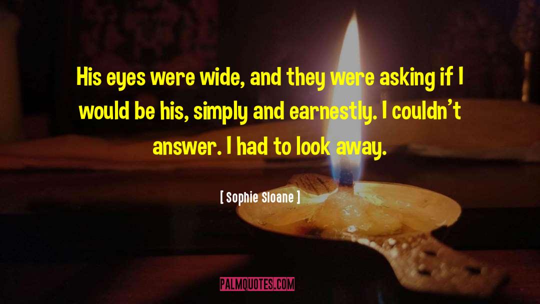 Sophie Sloane Quotes: His eyes were wide, and