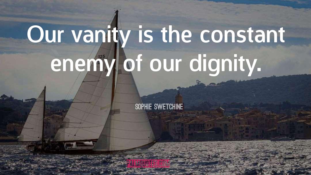 Sophie Swetchine Quotes: Our vanity is the constant