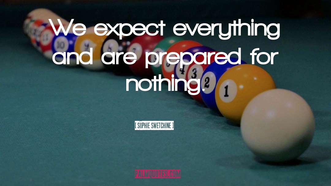 Sophie Swetchine Quotes: We expect everything and are