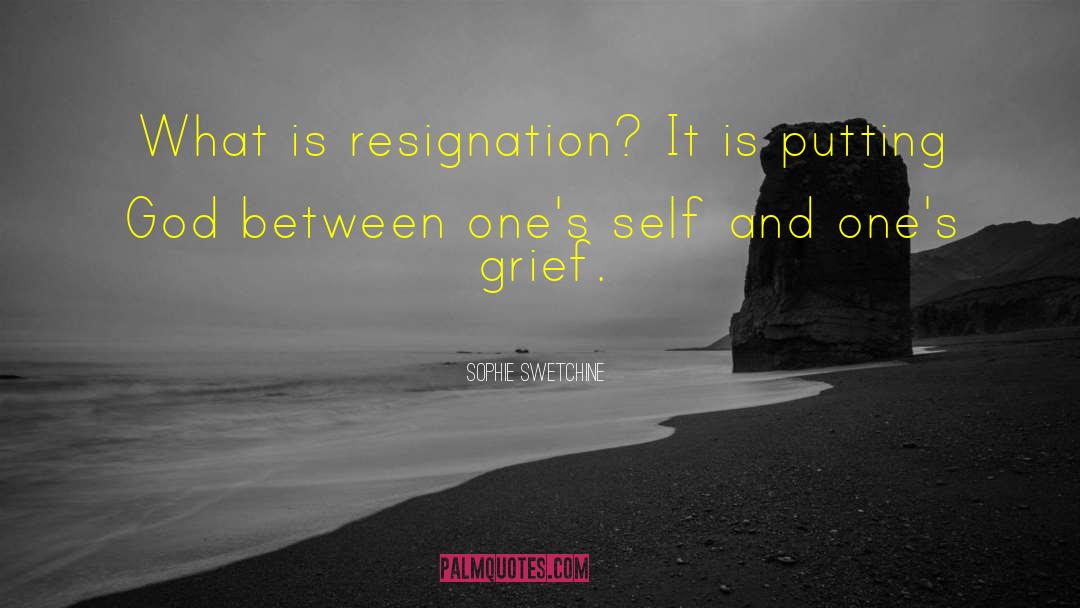 Sophie Swetchine Quotes: What is resignation? It is