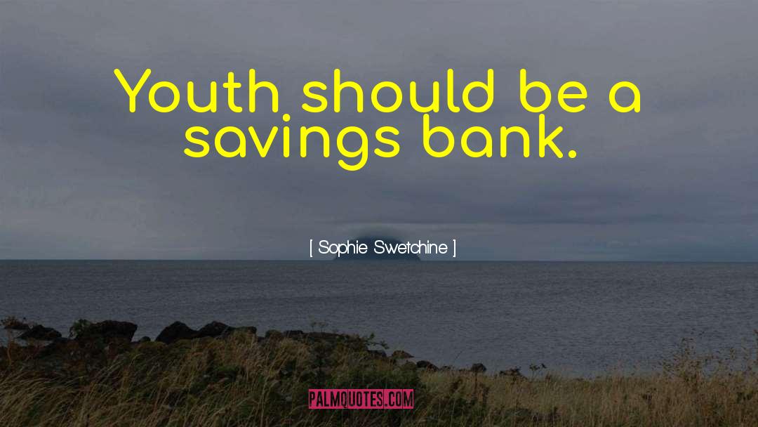 Sophie Swetchine Quotes: Youth should be a savings