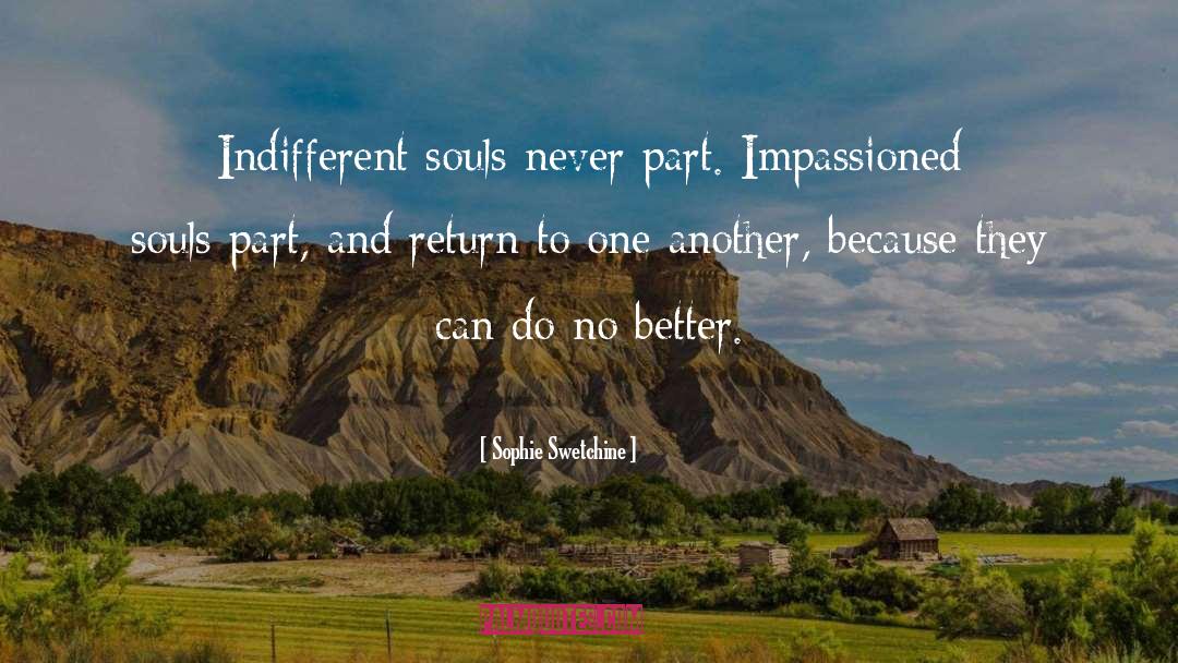 Sophie Swetchine Quotes: Indifferent souls never part. Impassioned