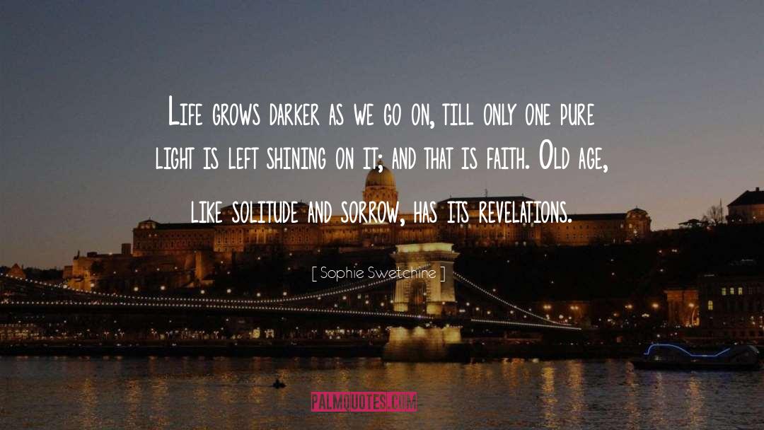 Sophie Swetchine Quotes: Life grows darker as we