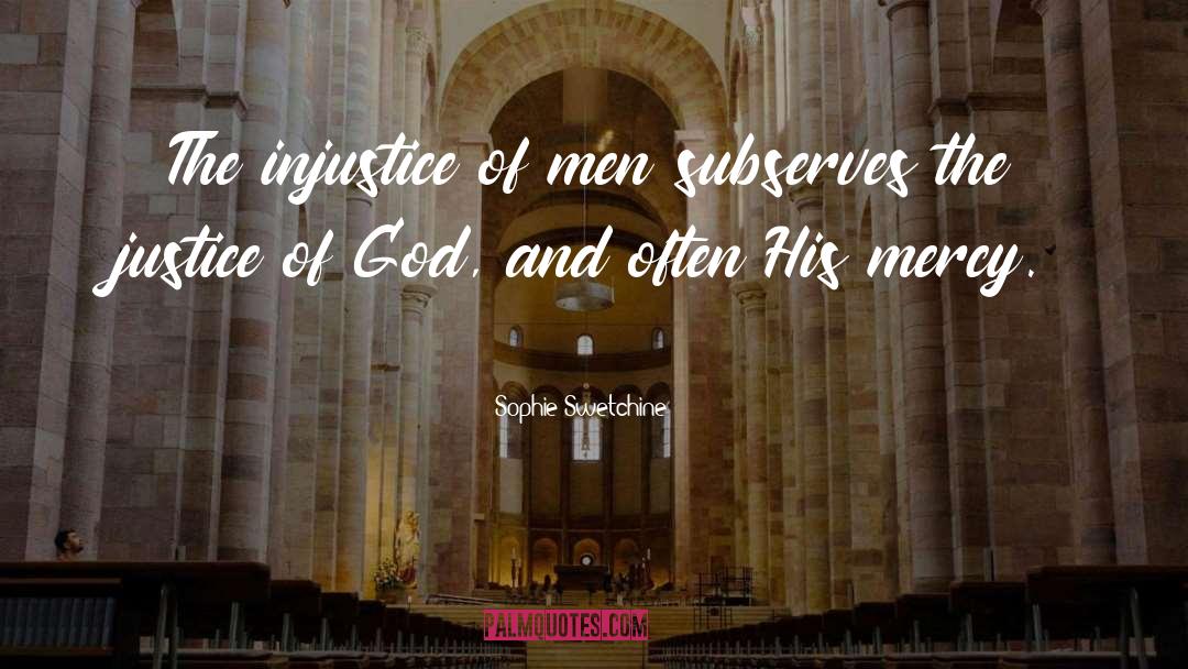 Sophie Swetchine Quotes: The injustice of men subserves