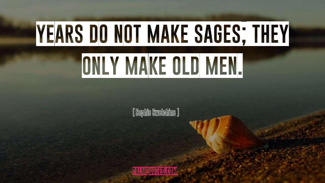 Sophie Swetchine Quotes: Years do not make sages;